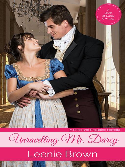 Title details for Unravelling Mr. Darcy by Leenie Brown - Available